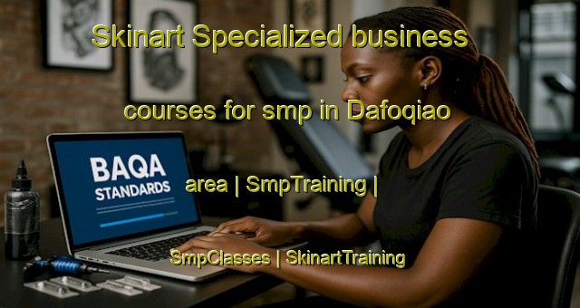 Skinart Specialized business courses for smp in Dafoqiao area | SmpTraining | SmpClasses | SkinartTraining-China